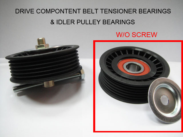 Drive compontent belt tensioner bearings & idler pulley bearings
