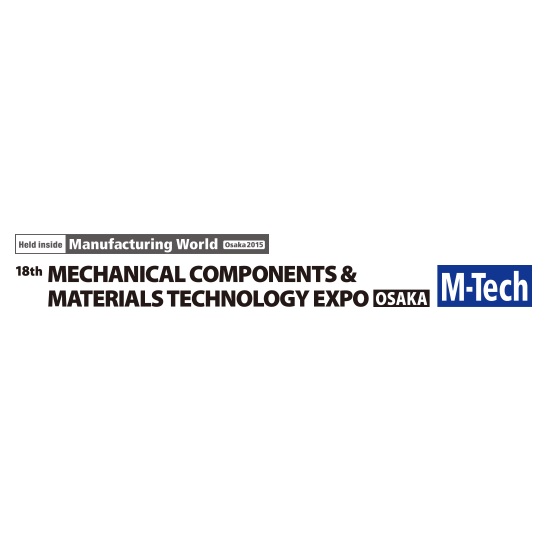 2015MECHANICAL COMPANENTS & MATERIALS TECHNOLOGY EXPO OSAKA M-TECH